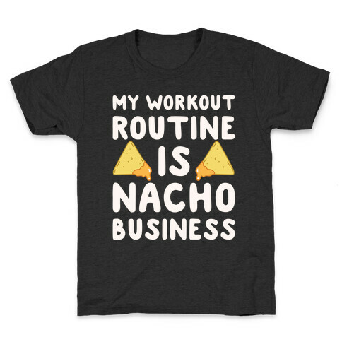 My Workout Routine Is Nacho Business White Print Kids T-Shirt