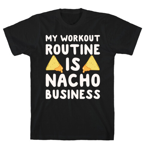 My Workout Routine Is Nacho Business White Print T-Shirt