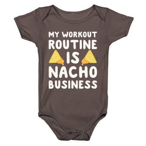 My Workout Routine Is Nacho Business White Print Baby One-Piece