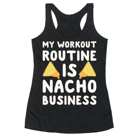 My Workout Routine Is Nacho Business White Print Racerback Tank Top