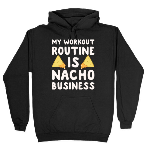 My Workout Routine Is Nacho Business White Print Hooded Sweatshirt
