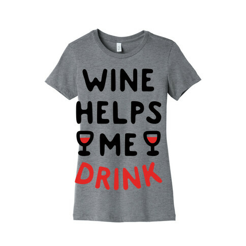 Wine Helps Me Drink Womens T-Shirt