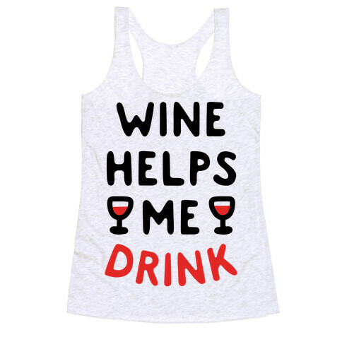 Wine Helps Me Drink Racerback Tank Top