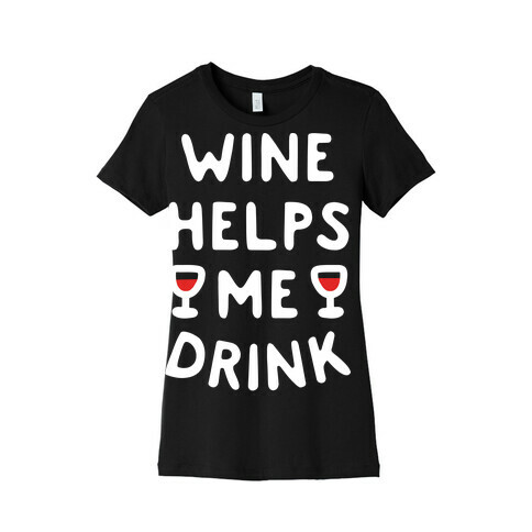 Wine Helps Me Drink Womens T-Shirt