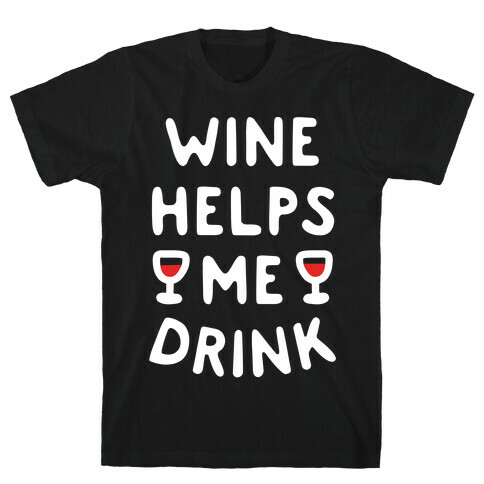 Wine Helps Me Drink T-Shirt