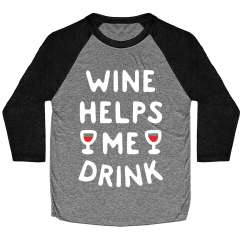 Wine Helps Me Drink Baseball Tee