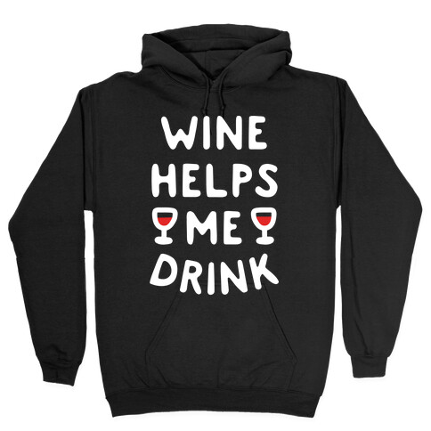 Wine Helps Me Drink Hooded Sweatshirt