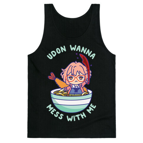 Udon Wanna Mess With Me Tank Top