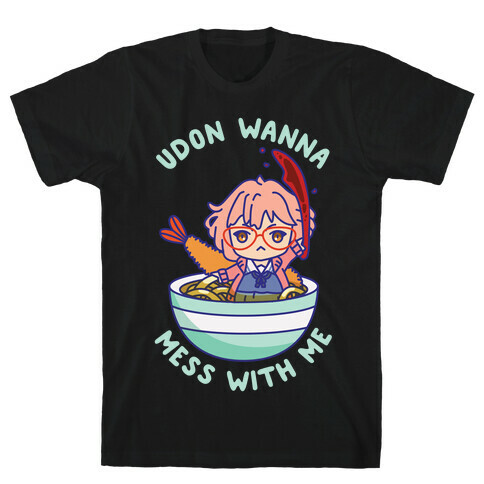 Udon Wanna Mess With Me T-Shirt