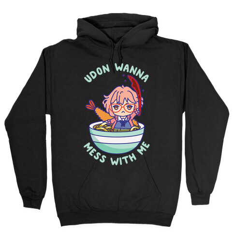 Udon Wanna Mess With Me Hooded Sweatshirt