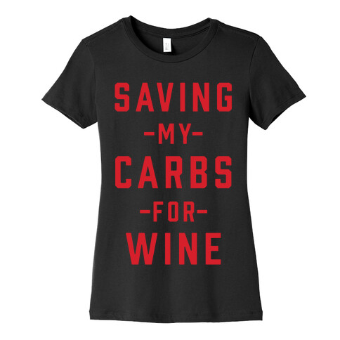 Saving my Carbs for Wine Womens T-Shirt