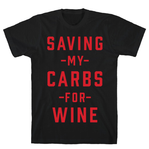 Saving my Carbs for Wine T-Shirt