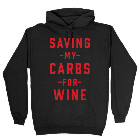 Saving my Carbs for Wine Hooded Sweatshirt
