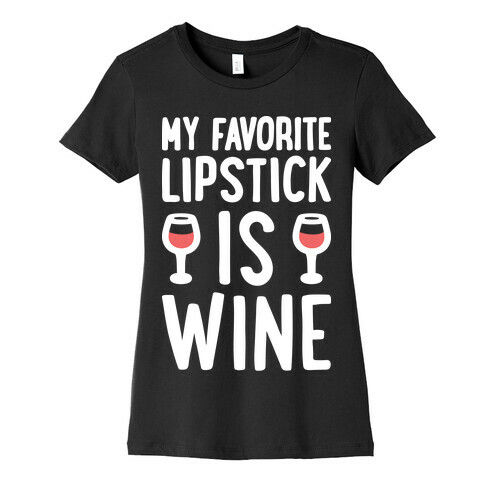 My Favorite Lipstick Is Wine Womens T-Shirt