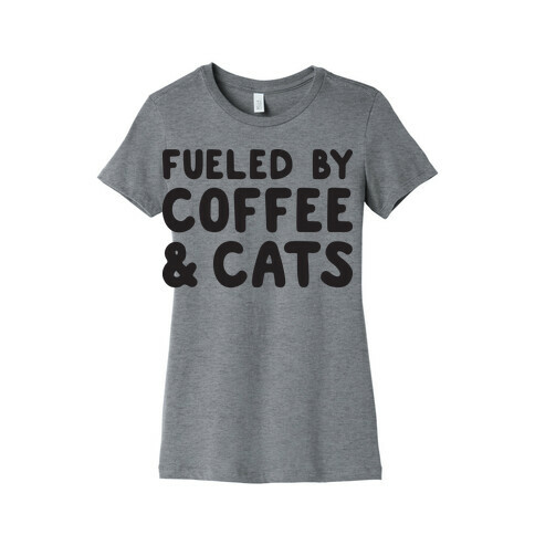 Fueled By Coffee And Cats Womens T-Shirt