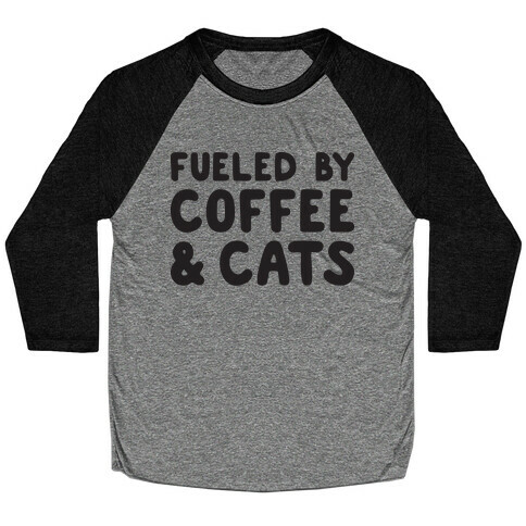 Fueled By Coffee And Cats Baseball Tee
