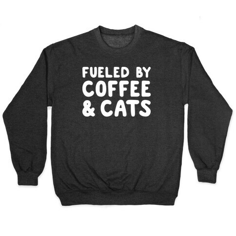 Fueled By Coffee And Cats Pullover