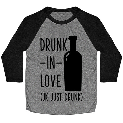 Drunk In Love (jk just drunk) Baseball Tee