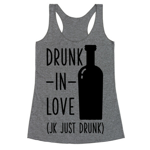 Drunk In Love (jk just drunk) Racerback Tank Top