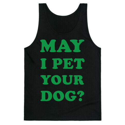 May I Pet Your Dog Tank Top