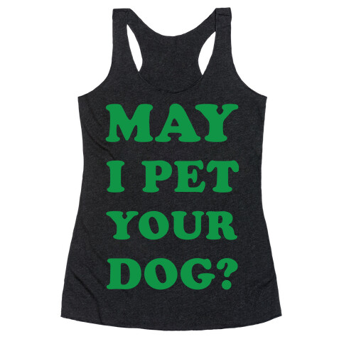 May I Pet Your Dog Racerback Tank Top