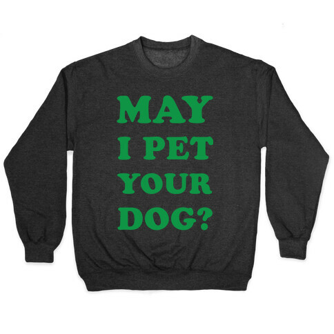 May I Pet Your Dog Pullover