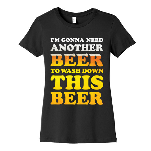 I'm Gonna Need Another Beer Womens T-Shirt