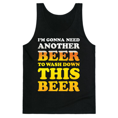 I'm Gonna Need Another Beer Tank Top