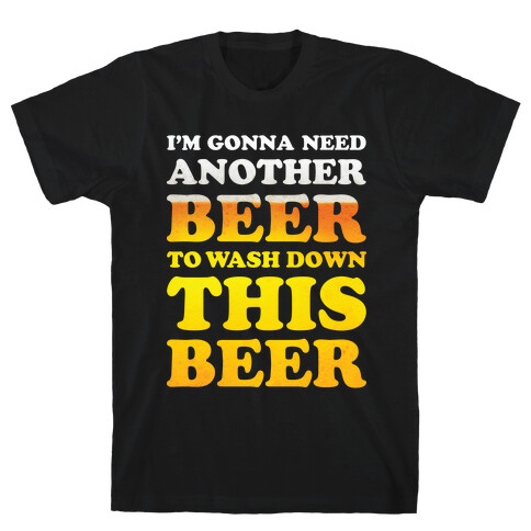 I'm Gonna Need Another Beer T-Shirt