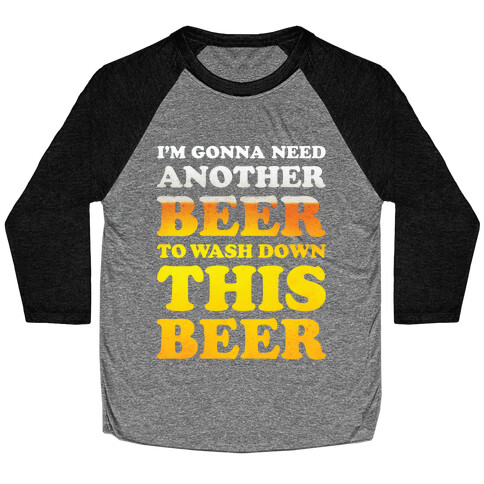 I'm Gonna Need Another Beer Baseball Tee