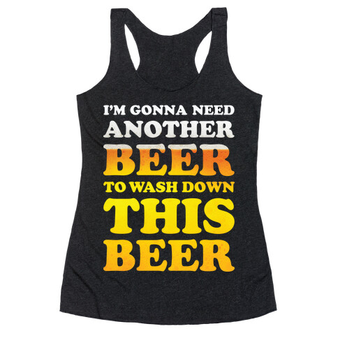 I'm Gonna Need Another Beer Racerback Tank Top