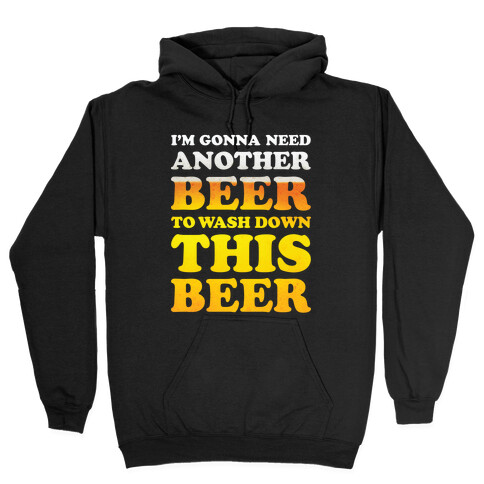 I'm Gonna Need Another Beer Hooded Sweatshirt