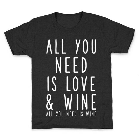 All You Need Is Love & Wine Kids T-Shirt