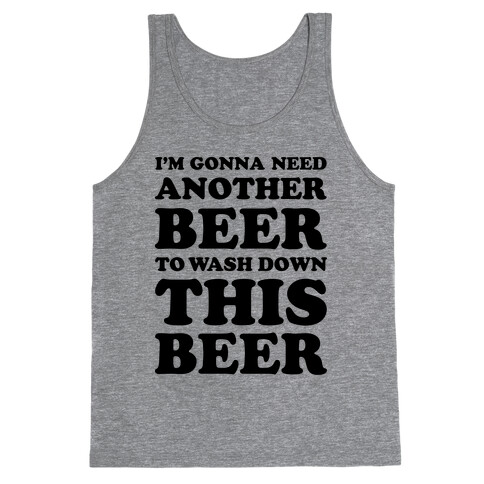 I'm Gonna Need Another Beer Tank Top