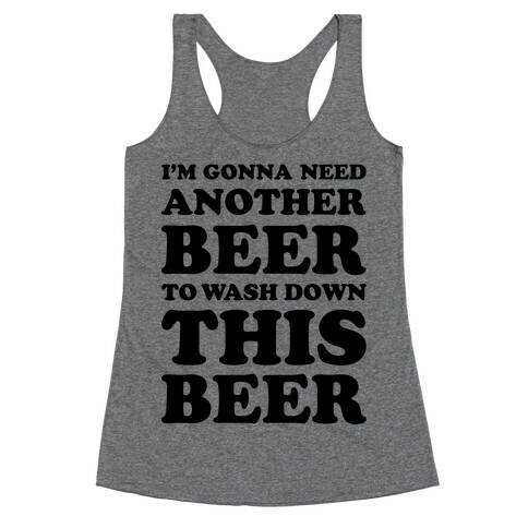 I'm Gonna Need Another Beer Racerback Tank Top