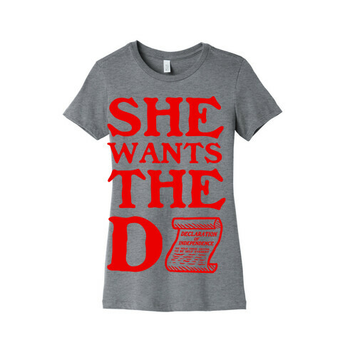 She Wants the D (Declaration of Independence) Womens T-Shirt
