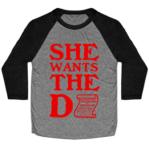 She Wants the D (Declaration of Independence) Baseball Tee