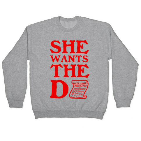 She Wants the D (Declaration of Independence) Pullover