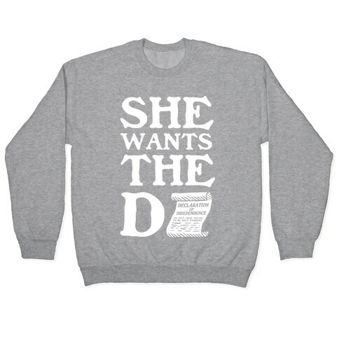 She Wants the Declaration of Independence Pullover