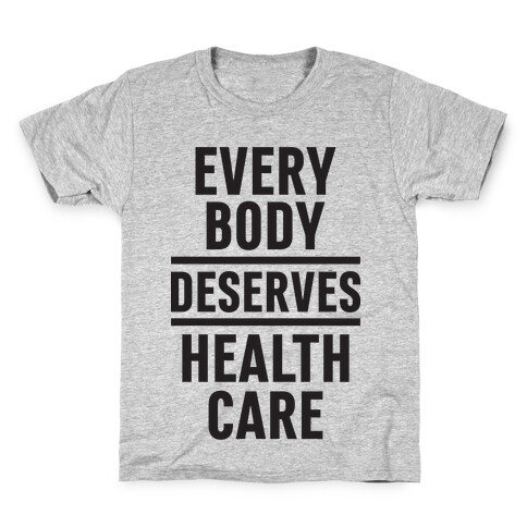 Every Body Deserves Health Care Kids T-Shirt