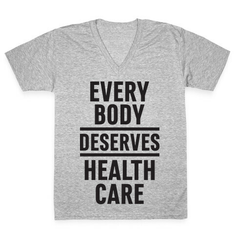 Every Body Deserves Health Care V-Neck Tee Shirt
