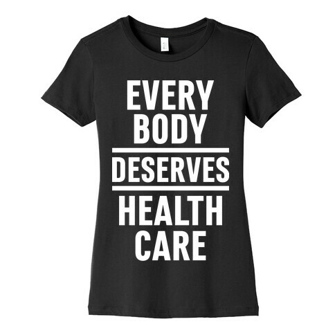 Every Body Deserves Health Care Womens T-Shirt