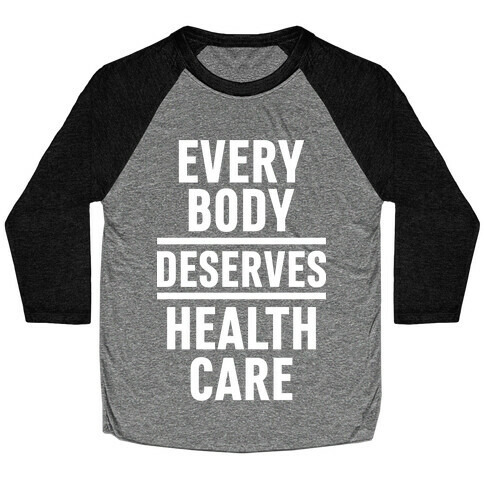 Every Body Deserves Health Care Baseball Tee