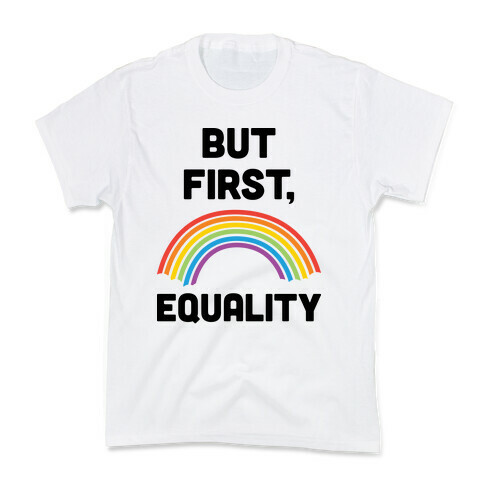 But First, Equality Kids T-Shirt