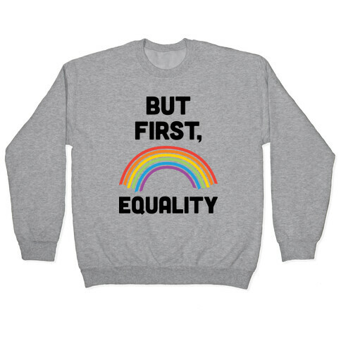 But First, Equality Pullover