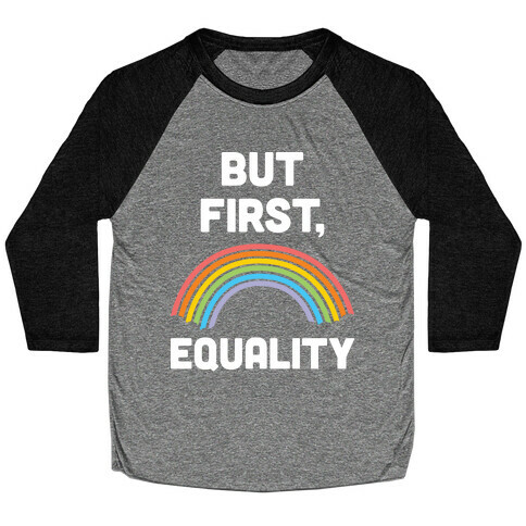 But First, Equality Baseball Tee