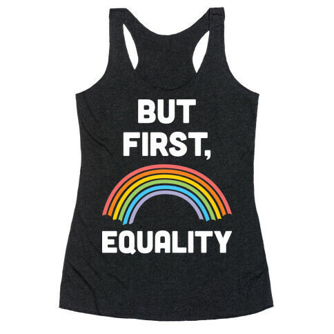 But First, Equality Racerback Tank Top