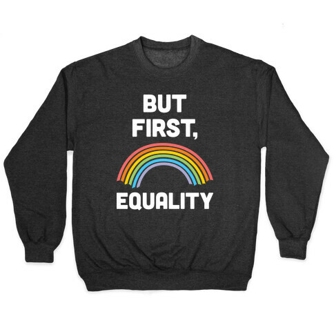 But First, Equality Pullover