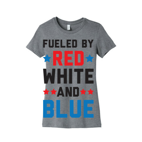 Fueled By Red White And Blue Womens T-Shirt