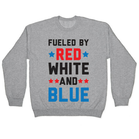 Fueled By Red White And Blue Pullover